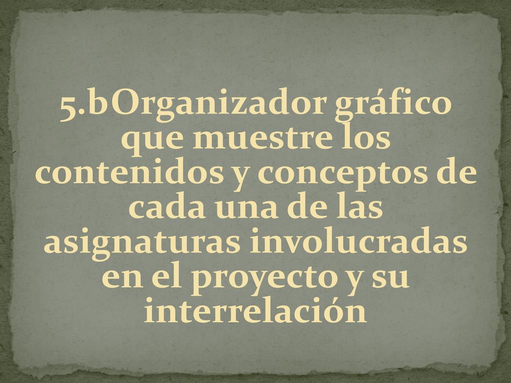 5.b Organizador gráfico que muestre los contenidos y conceptos de cada una de las asignaturas involucradas en el proyecto y su interrelación