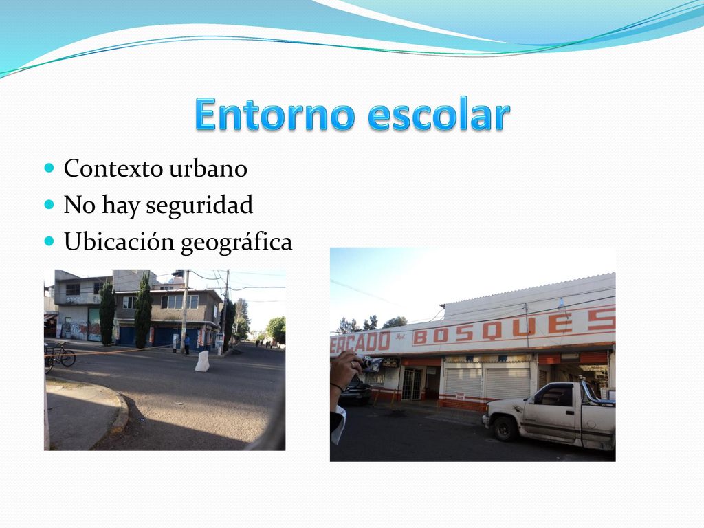 Entorno escolar Contexto urbano No hay seguridad Ubicación geográfica