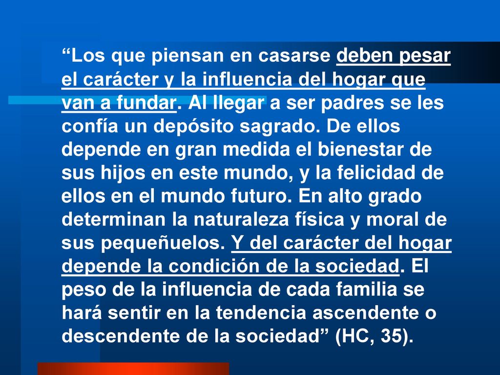 Los que piensan en casarse deben pesar el carácter y la influencia del hogar que van a fundar.