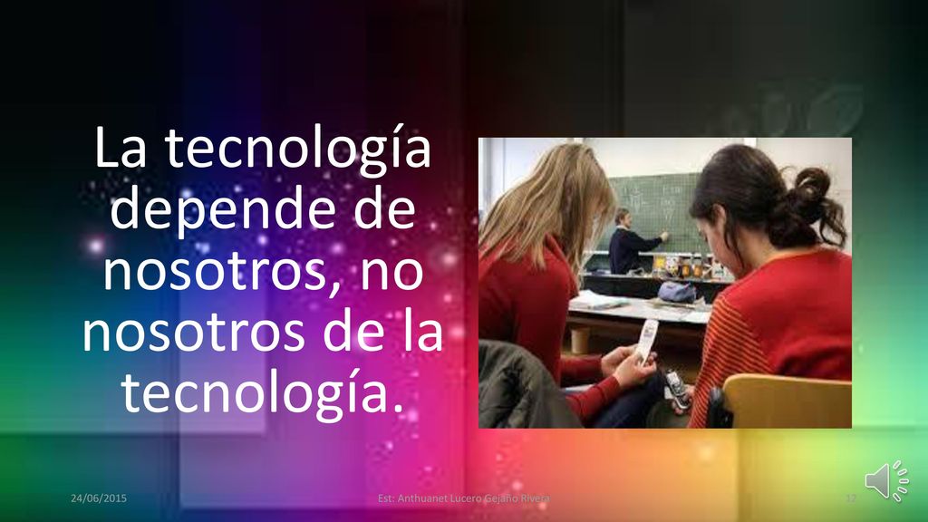 La tecnología depende de nosotros, no nosotros de la tecnología.