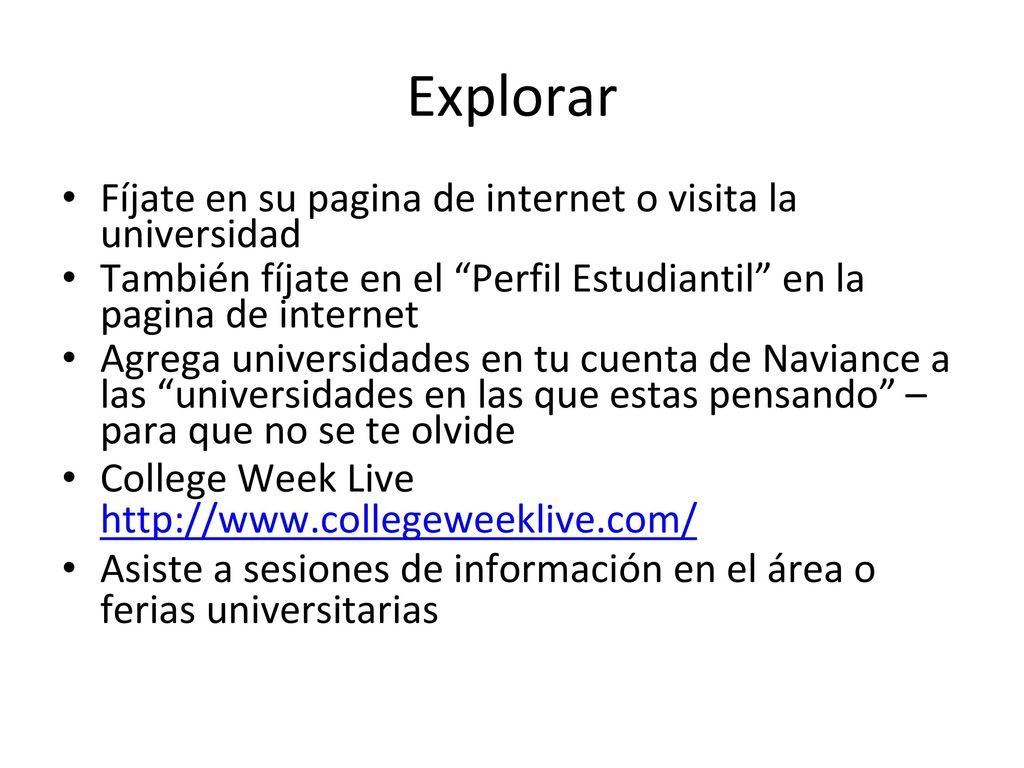 Explorar Fíjate en su pagina de internet o visita la universidad