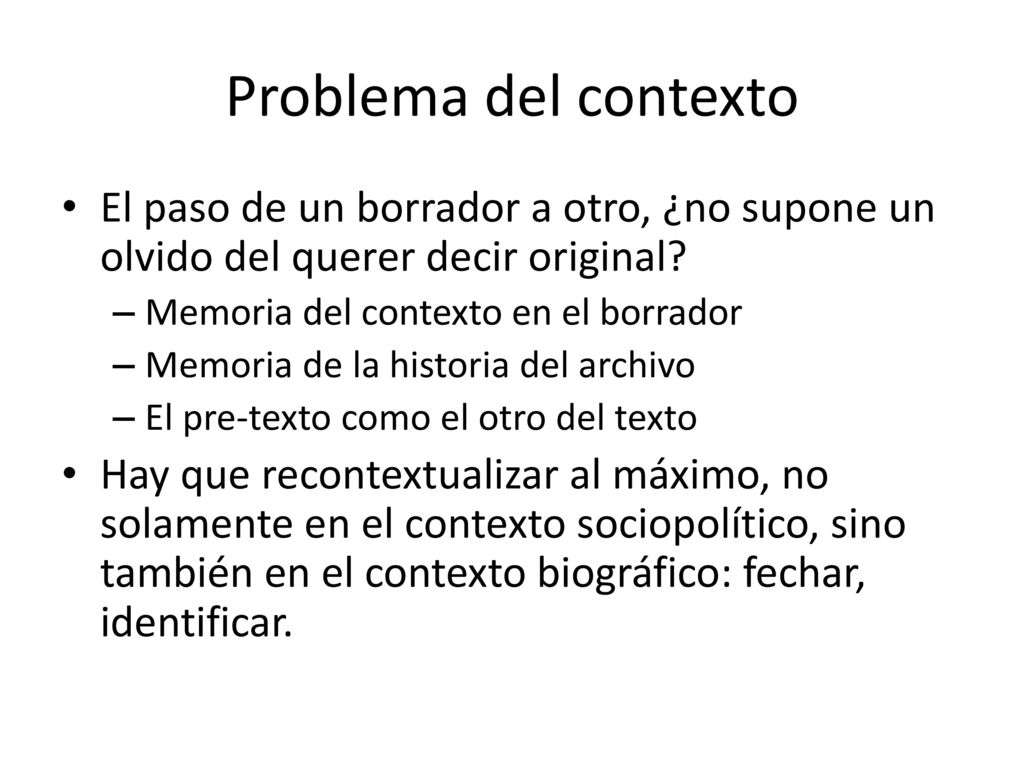 Problema del contexto El paso de un borrador a otro, ¿no supone un olvido del querer decir original