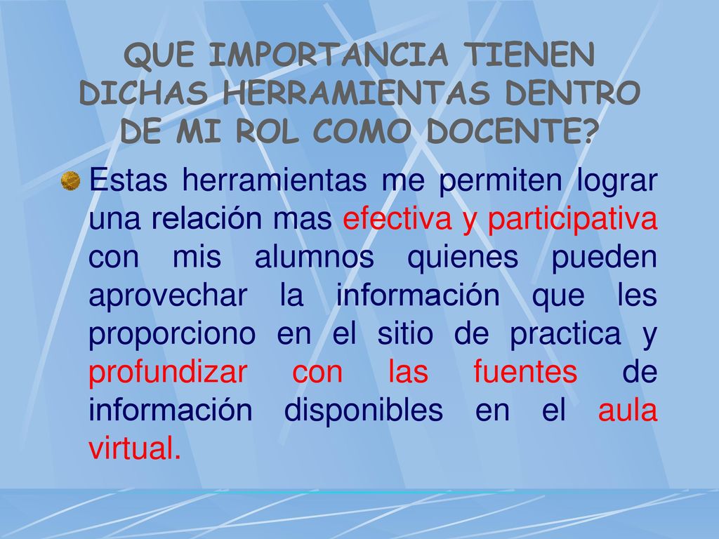 QUE IMPORTANCIA TIENEN DICHAS HERRAMIENTAS DENTRO DE MI ROL COMO DOCENTE