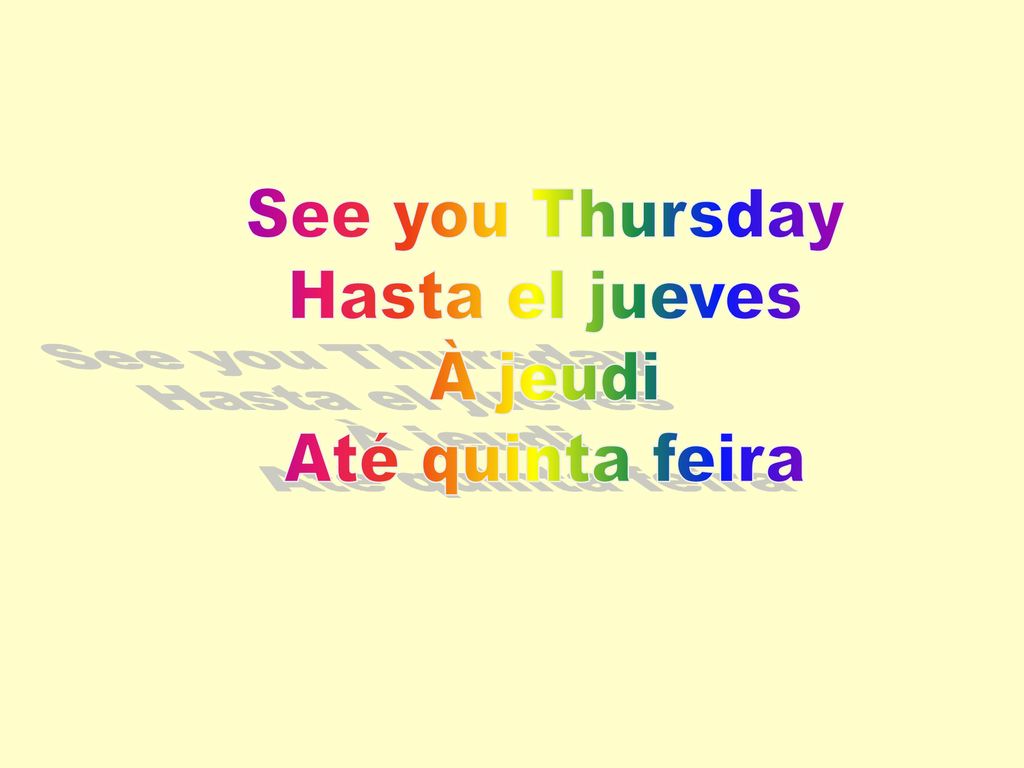 See you Thursday Hasta el jueves À jeudi Até quinta feira