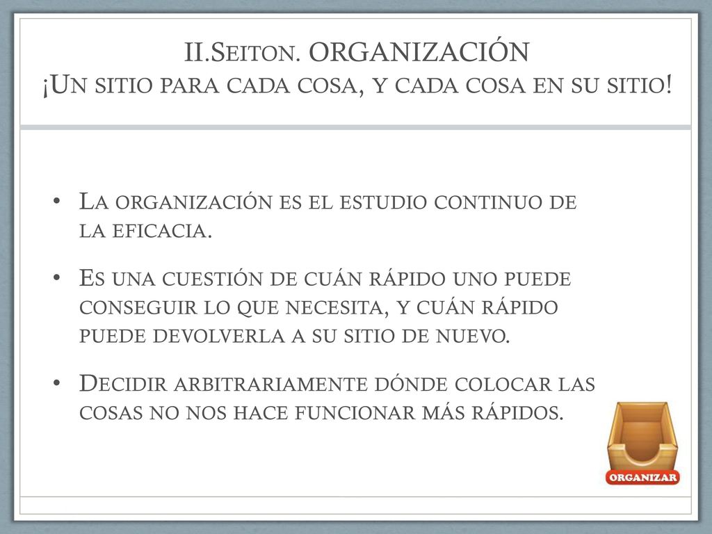 II.Seiton. ORGANIZACIÓN ¡Un sitio para cada cosa, y cada cosa en su sitio!