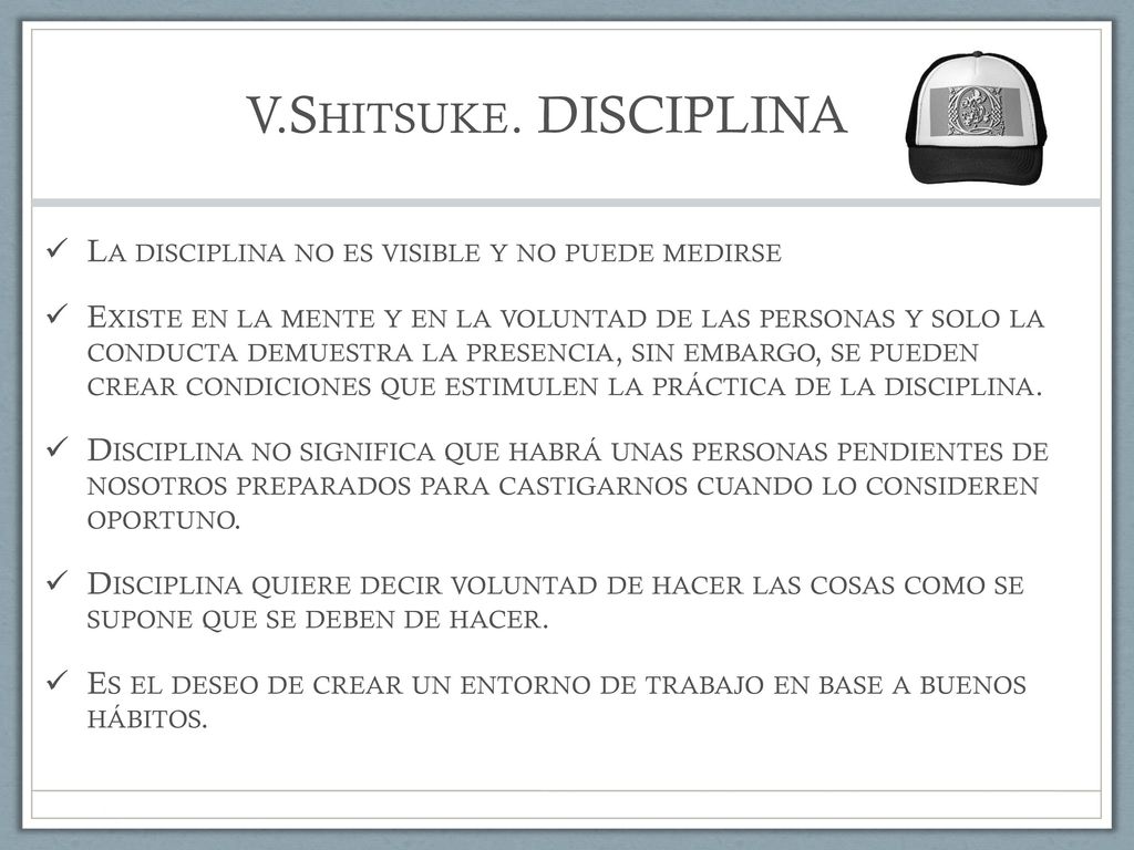 V.Shitsuke. DISCIPLINA La disciplina no es visible y no puede medirse