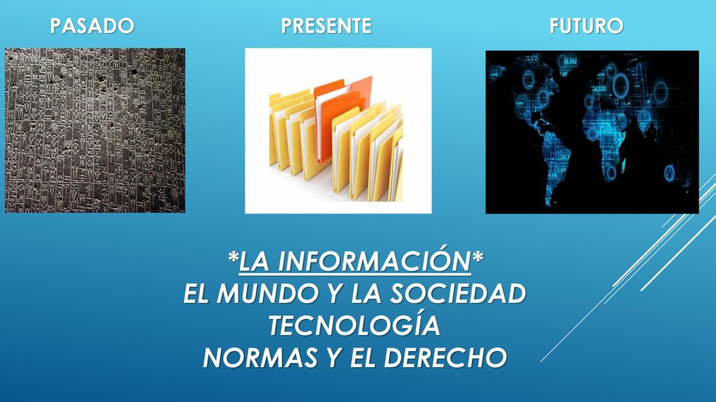 *la información* El MUNDO Y LA SOCIEDAD TECNOLOGÍA NORMAS Y EL DERECHO