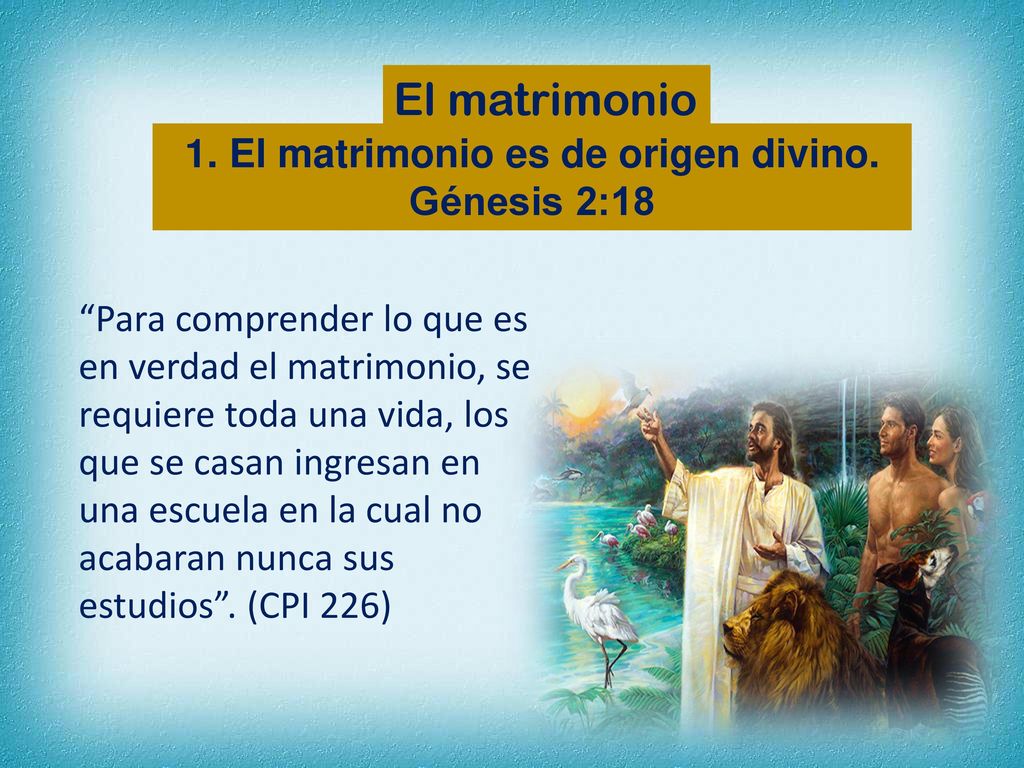 1. El matrimonio es de origen divino. Génesis 2:18