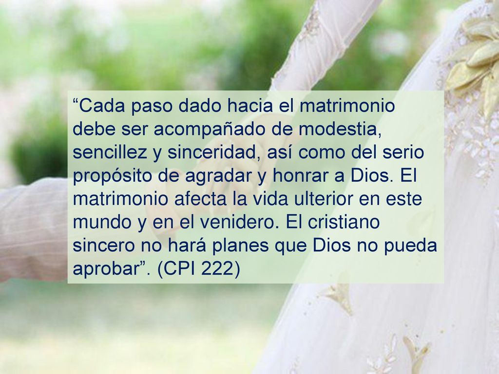 Cada paso dado hacia el matrimonio debe ser acompañado de modestia, sencillez y sinceridad, así como del serio propósito de agradar y honrar a Dios.