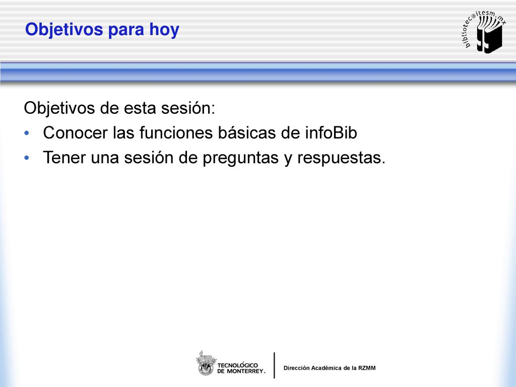 Objetivos para hoy Objetivos de esta sesión: Conocer las funciones básicas de infoBib.
