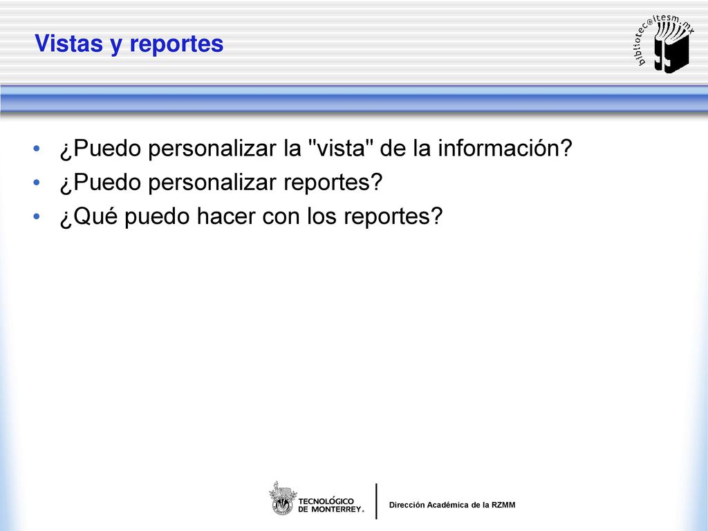 Vistas y reportes ¿Puedo personalizar la vista de la información.