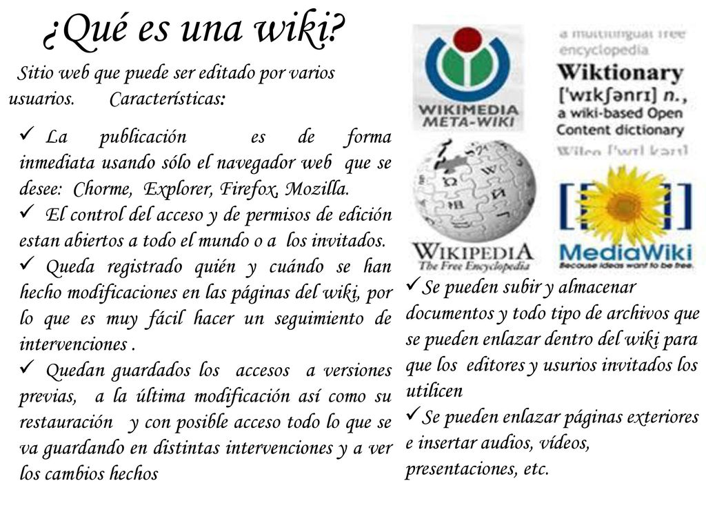 ¿Qué es una wiki Sitio web que puede ser editado por varios usuarios. Características: