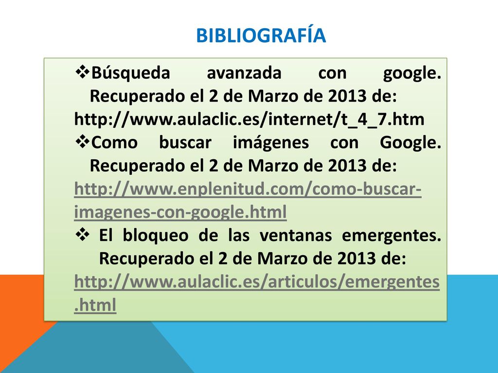 BIBLIOGRAFÍA Búsqueda avanzada con google. Recuperado el 2 de Marzo de 2013 de: