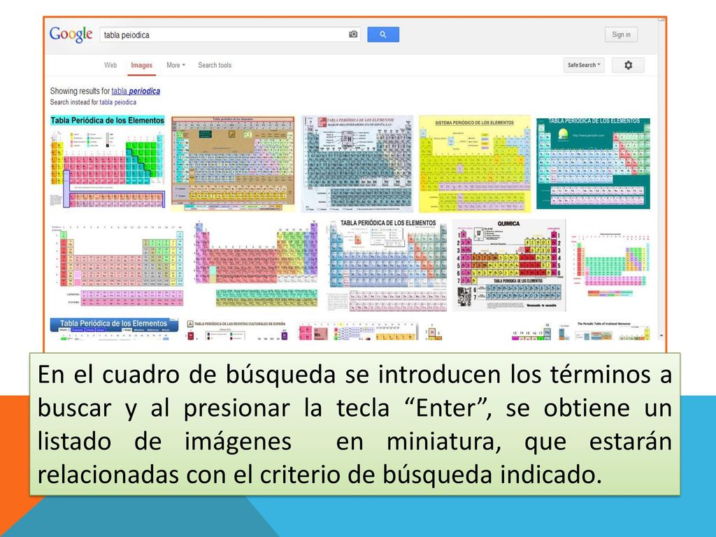 En el cuadro de búsqueda se introducen los términos a buscar y al presionar la tecla Enter , se obtiene un listado de imágenes en miniatura, que estarán relacionadas con el criterio de búsqueda indicado.