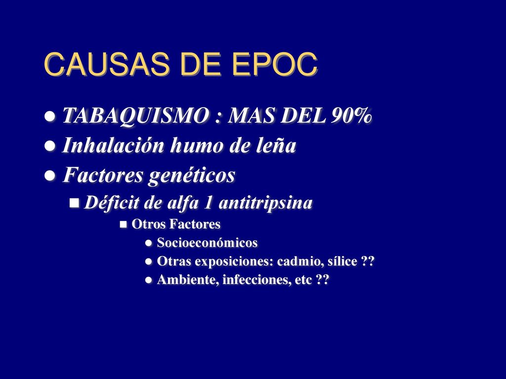 CAUSAS DE EPOC TABAQUISMO : MAS DEL 90% Inhalación humo de leña