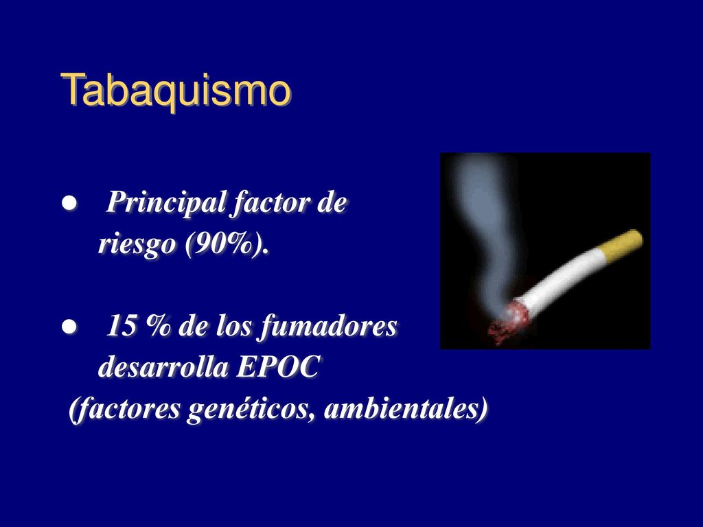 Tabaquismo Principal factor de riesgo (90%). 15 % de los fumadores