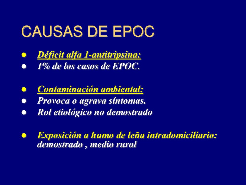 CAUSAS DE EPOC Déficit alfa 1-antitripsina: 1% de los casos de EPOC.