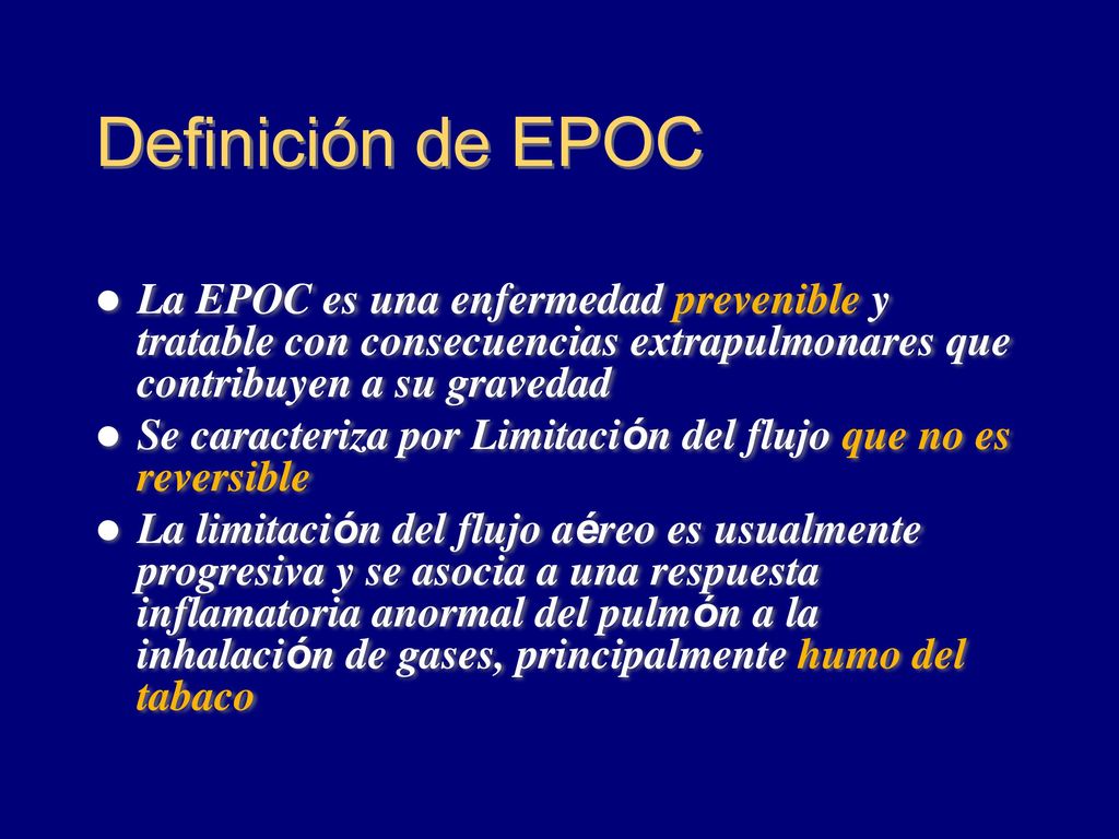 Definición de EPOC La EPOC es una enfermedad prevenible y tratable con consecuencias extrapulmonares que contribuyen a su gravedad.