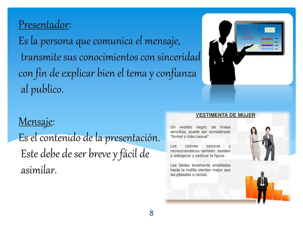 Presentador: Es la persona que comunica el mensaje, transmite sus conocimientos con sinceridad con fin de explicar bien el tema y confianza al publico.