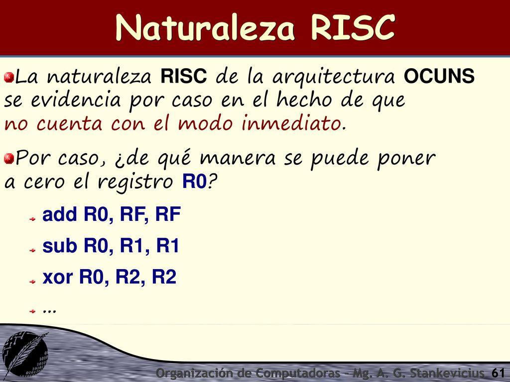Naturaleza RISC La naturaleza RISC de la arquitectura OCUNS se evidencia por caso en el hecho de que no cuenta con el modo inmediato.