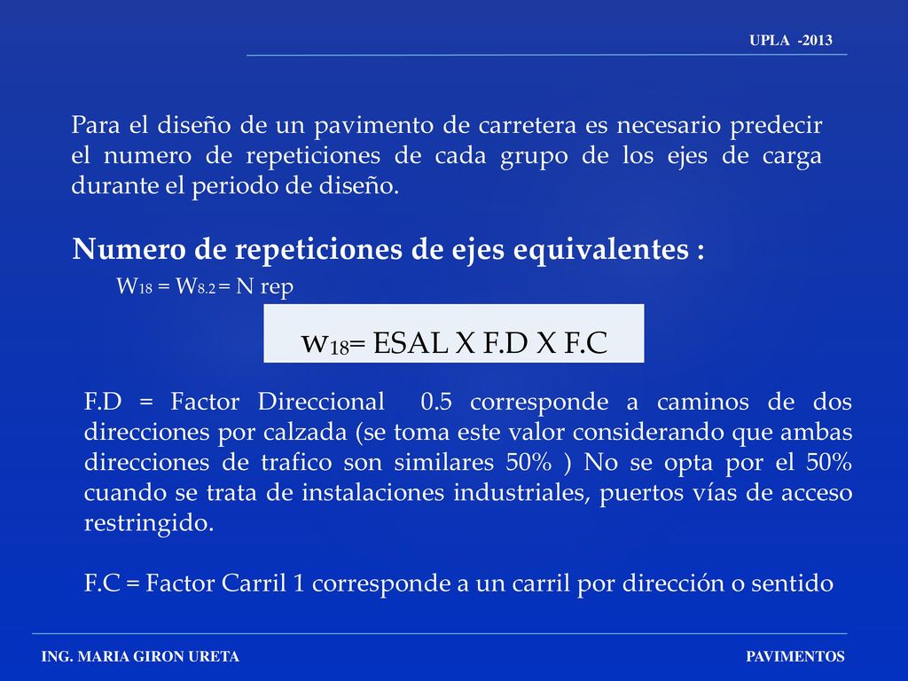 w18= ESAL X F.D X F.C Numero de repeticiones de ejes equivalentes :