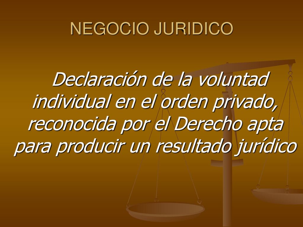 NEGOCIO JURIDICO Declaración de la voluntad individual en el orden privado, reconocida por el Derecho apta para producir un resultado jurídico.