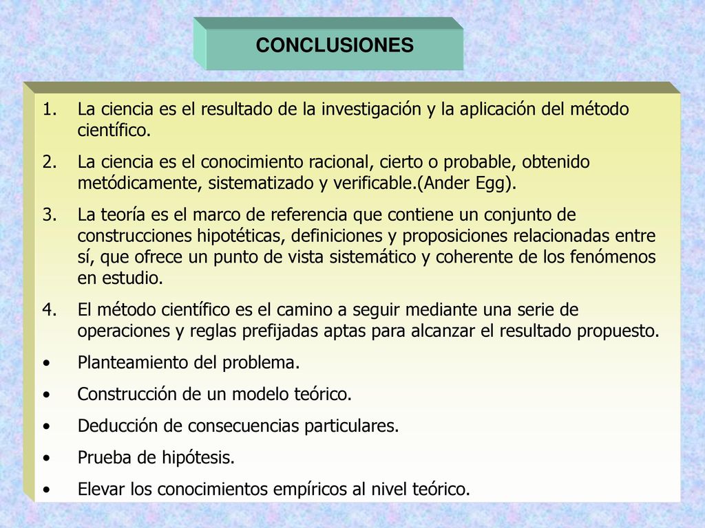 CONCLUSIONES La ciencia es el resultado de la investigación y la aplicación del método científico.