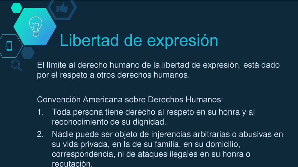 Libertad de expresión El límite al derecho humano de la libertad de expresión, está dado por el respeto a otros derechos humanos.