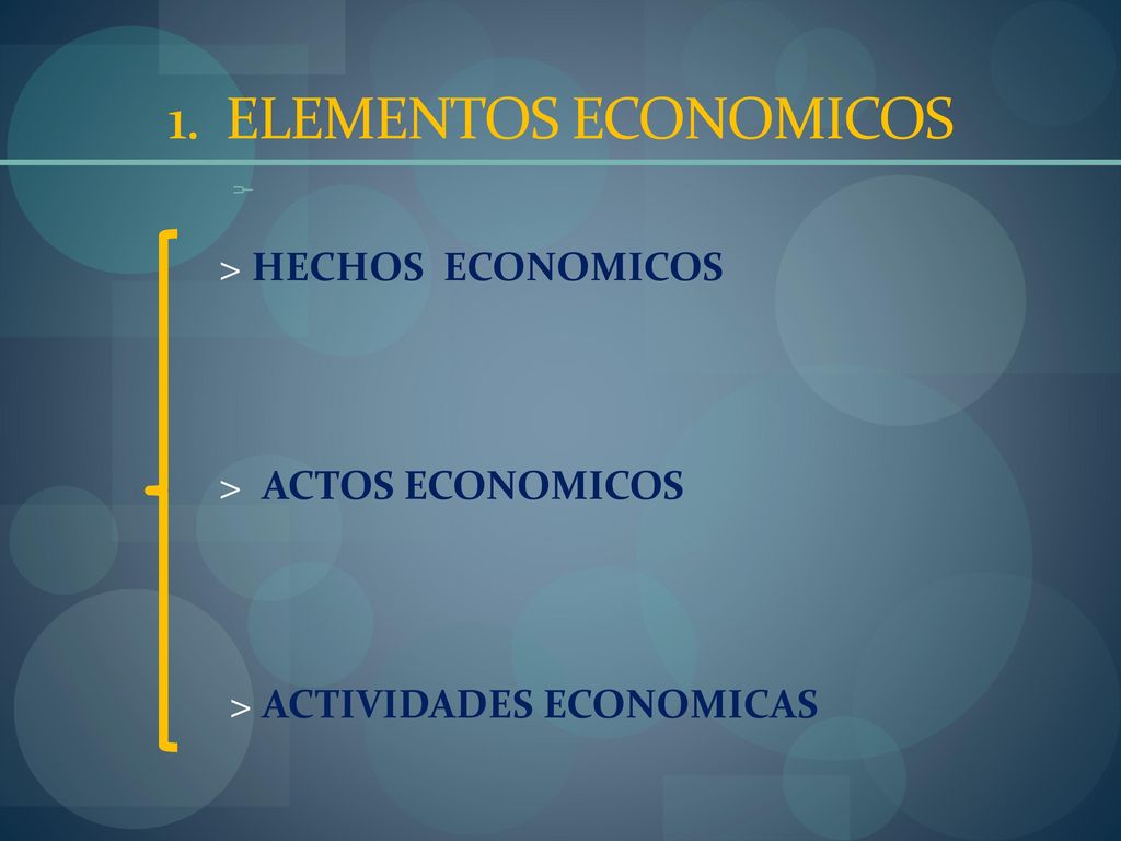 1. ELEMENTOS ECONOMICOS > HECHOS ECONOMICOS > ACTOS ECONOMICOS > ACTIVIDADES ECONOMICAS
