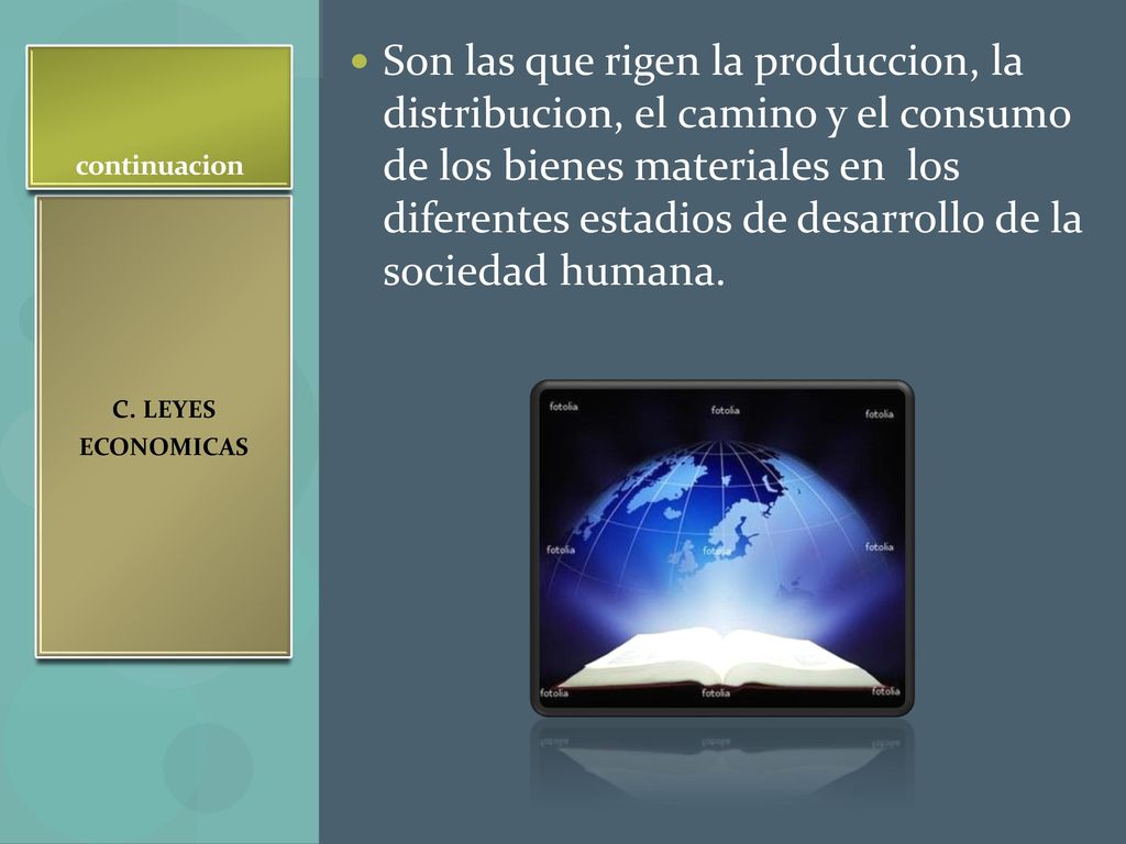 Son las que rigen la produccion, la distribucion, el camino y el consumo de los bienes materiales en los diferentes estadios de desarrollo de la sociedad humana.
