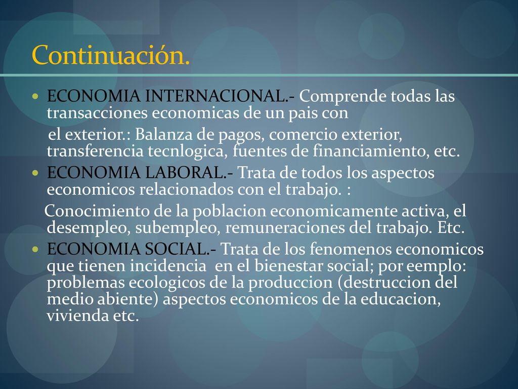 Continuación. ECONOMIA INTERNACIONAL.- Comprende todas las transacciones economicas de un pais con.