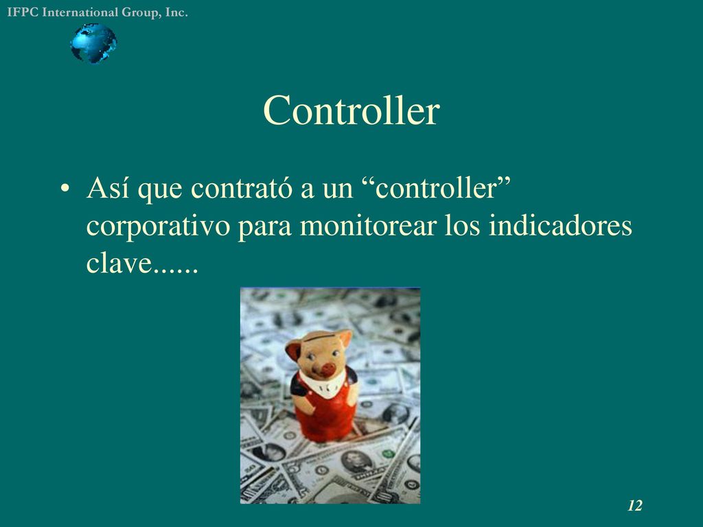 Controller Así que contrató a un controller corporativo para monitorear los indicadores clave