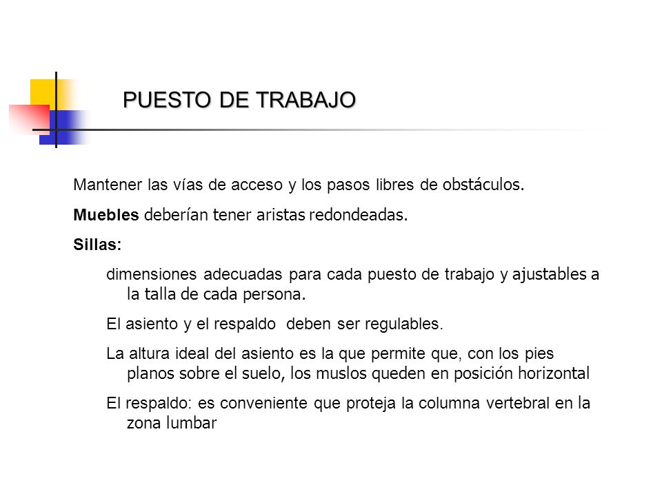 PUESTO DE TRABAJO Mantener las vías de acceso y los pasos libres de obstáculos. Muebles deberían tener aristas redondeadas.