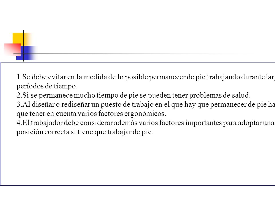 Se debe evitar en la medida de lo posible permanecer de pie trabajando durante largos períodos de tiempo.