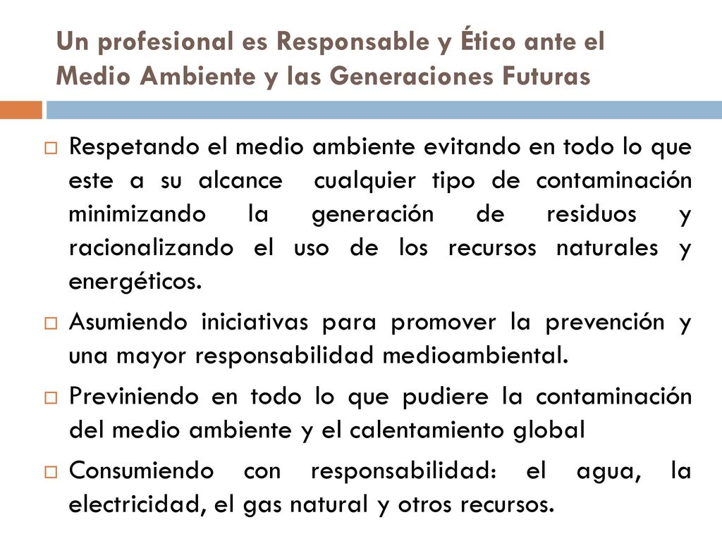 Un profesional es Responsable y Ético ante el Medio Ambiente y las Generaciones Futuras
