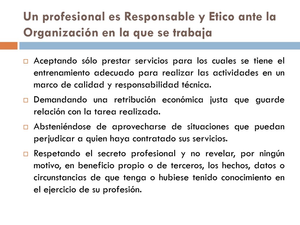 Un profesional es Responsable y Etico ante la Organización en la que se trabaja