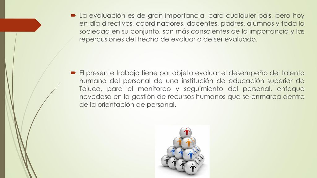 La evaluación es de gran importancia, para cualquier país, pero hoy en día directivos, coordinadores, docentes, padres, alumnos y toda la sociedad en su conjunto, son más conscientes de la importancia y las repercusiones del hecho de evaluar o de ser evaluado.