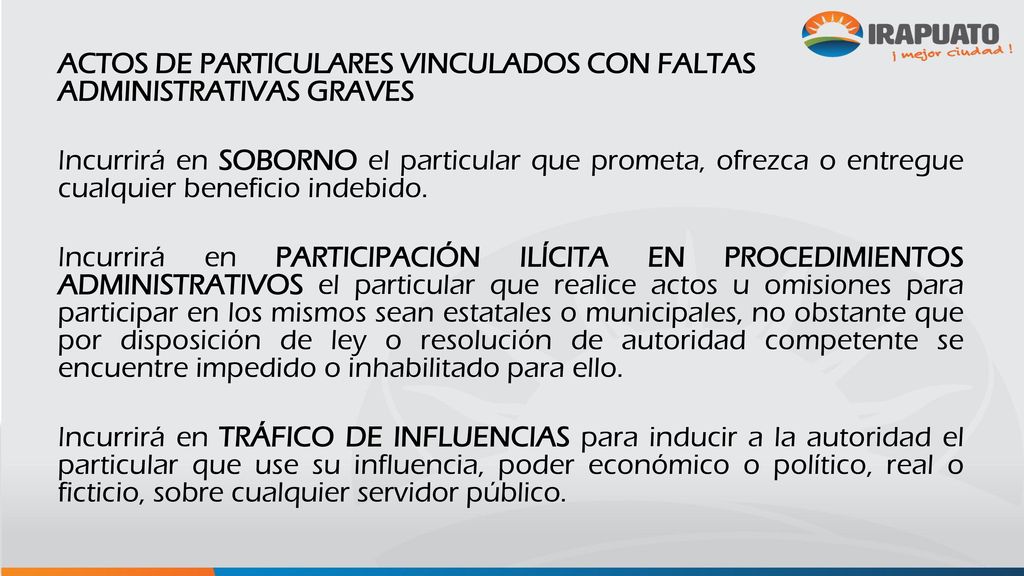 ACTOS DE PARTICULARES VINCULADOS CON FALTAS ADMINISTRATIVAS GRAVES Incurrirá en SOBORNO el particular que prometa, ofrezca o entregue cualquier beneficio indebido.