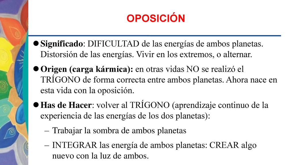 OPOSICIÓN Significado: DIFICULTAD de las energías de ambos planetas. Distorsión de las energías. Vivir en los extremos, o alternar.