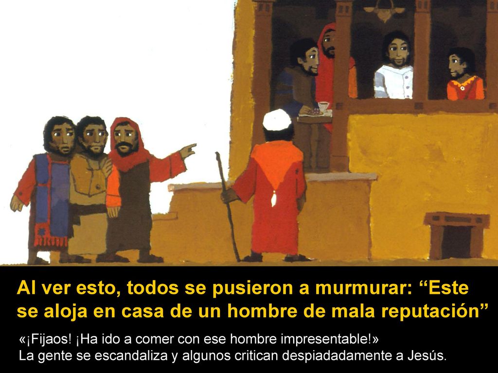 Al ver esto, todos se pusieron a murmurar: Este se aloja en casa de un hombre de mala reputación