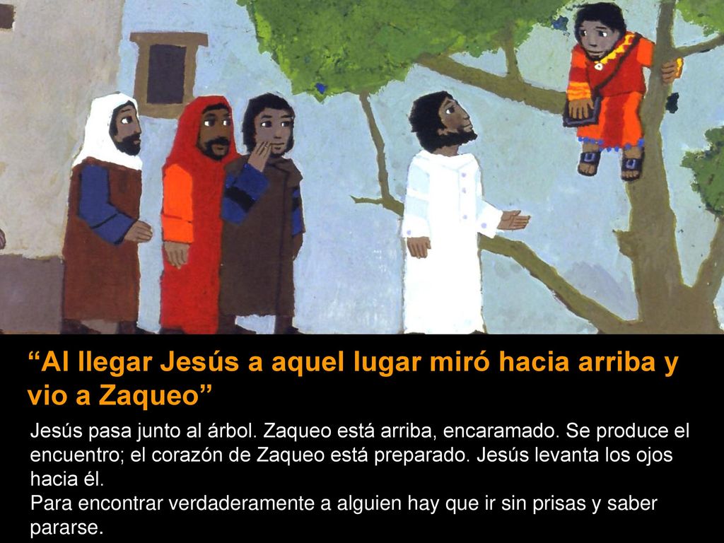 Al llegar Jesús a aquel lugar miró hacia arriba y vio a Zaqueo