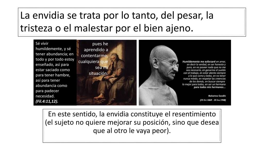 La envidia se trata por lo tanto, del pesar, la tristeza o el malestar por el bien ajeno.