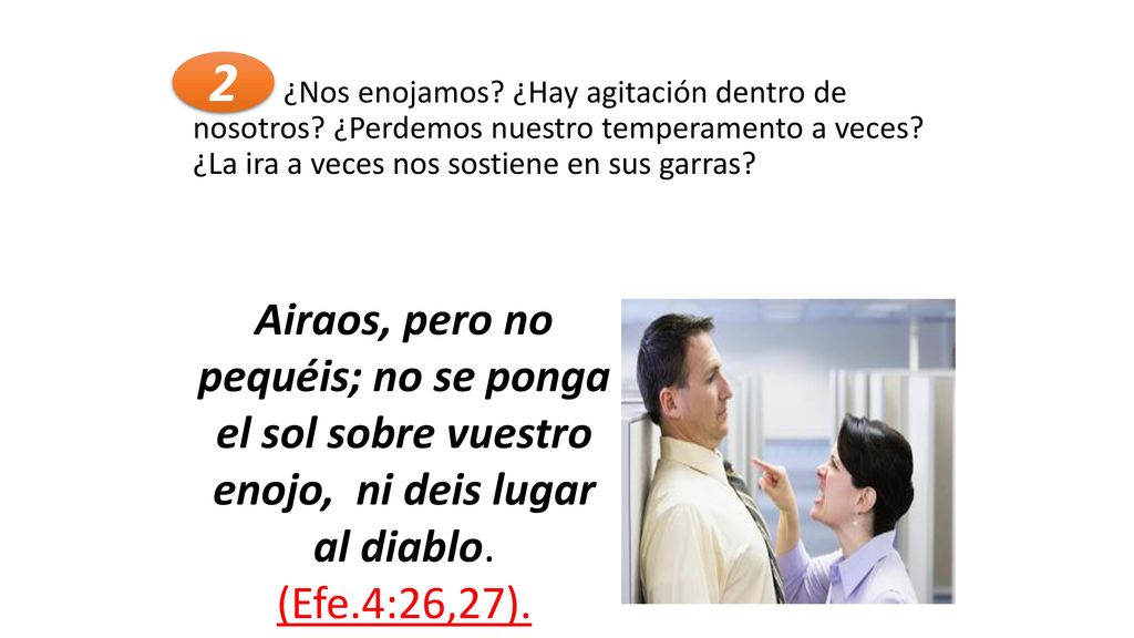 2 ¿Nos enojamos ¿Hay agitación dentro de nosotros ¿Perdemos nuestro temperamento a veces ¿La ira a veces nos sostiene en sus garras
