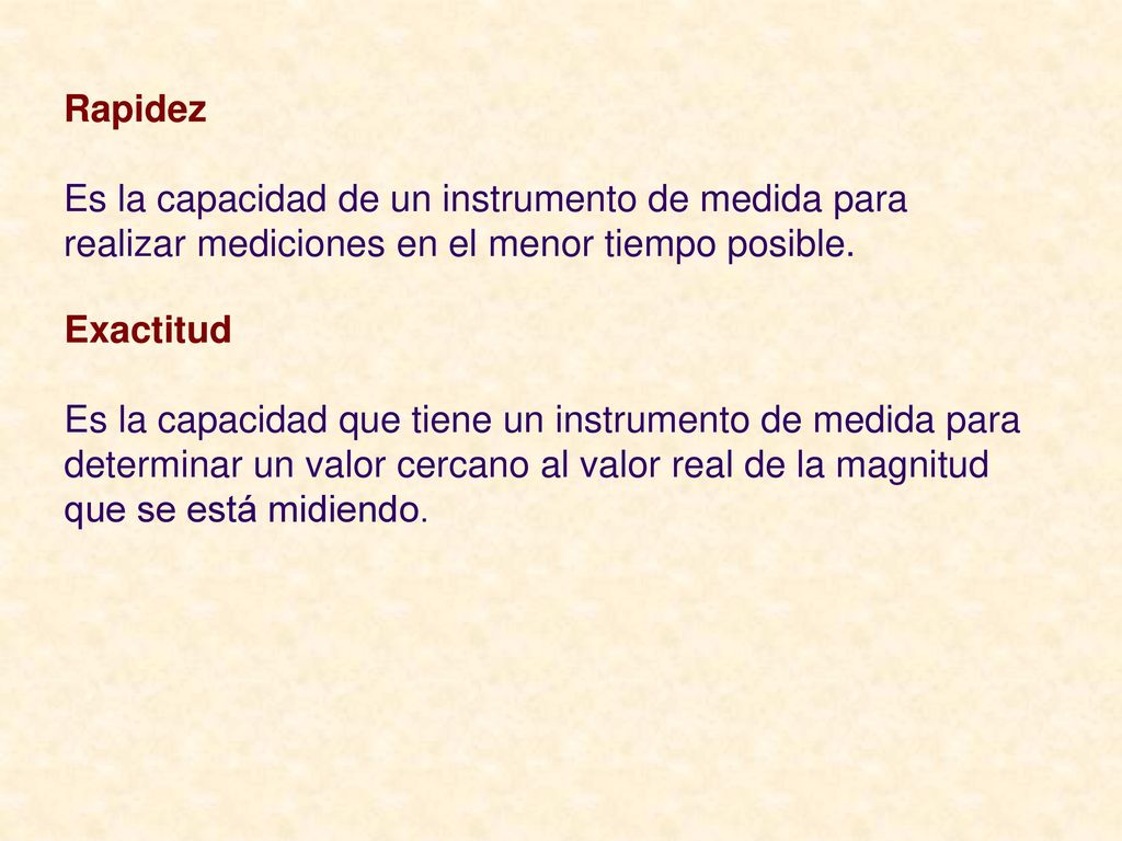 Rapidez Es la capacidad de un instrumento de medida para realizar mediciones en el menor tiempo posible.