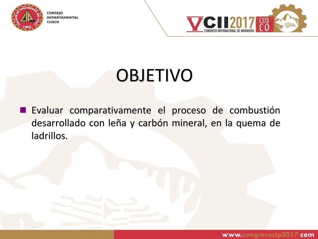 OBJETIVO Evaluar comparativamente el proceso de combustión desarrollado con leña y carbón mineral, en la quema de ladrillos.