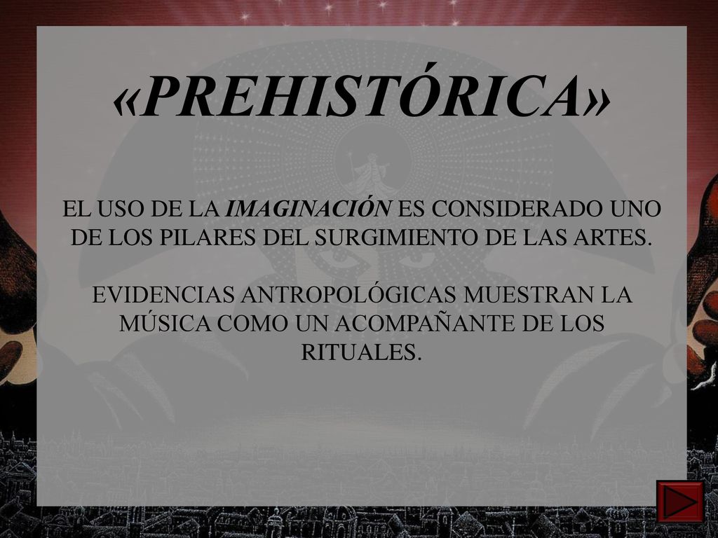 «PREHISTÓRICA» EL USO DE LA IMAGINACIÓN ES CONSIDERADO UNO DE LOS PILARES DEL SURGIMIENTO DE LAS ARTES.