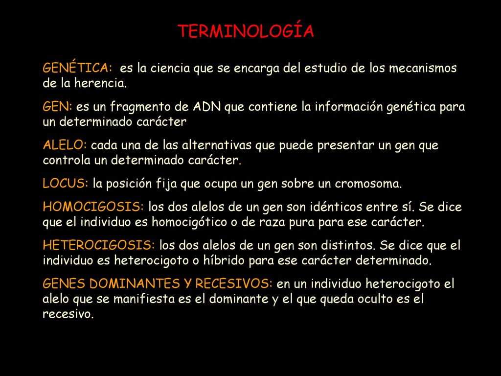 TERMINOLOGÍA GENÉTICA: es la ciencia que se encarga del estudio de los mecanismos de la herencia.