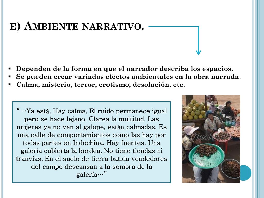 e) Ambiente narrativo. Dependen de la forma en que el narrador describa los espacios.