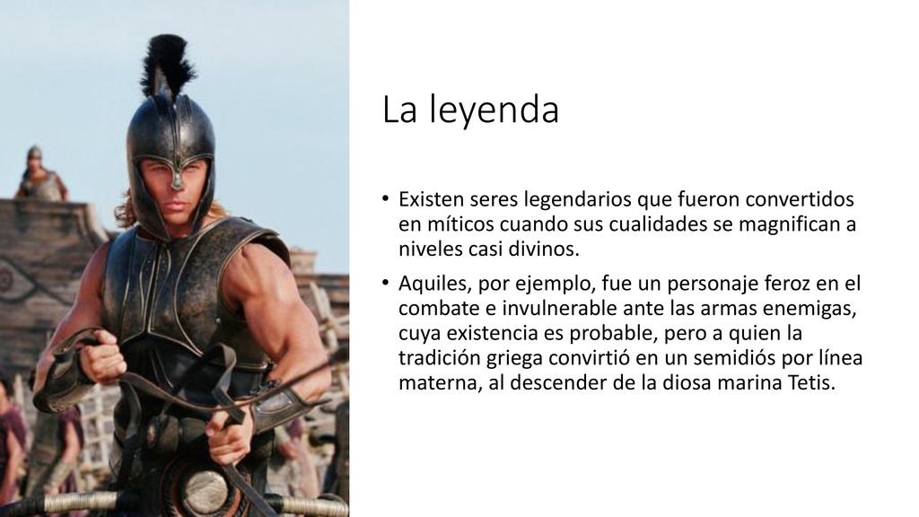 La leyenda Existen seres legendarios que fueron convertidos en míticos cuando sus cualidades se magnifican a niveles casi divinos.
