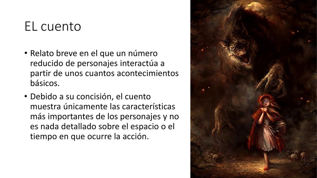 EL cuento Relato breve en el que un número reducido de personajes interactúa a partir de unos cuantos acontecimientos básicos.